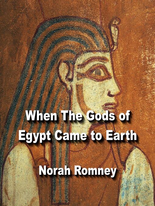 Title details for When the Gods of Egypt Came to Earth by NORAH ROMNEY - Wait list